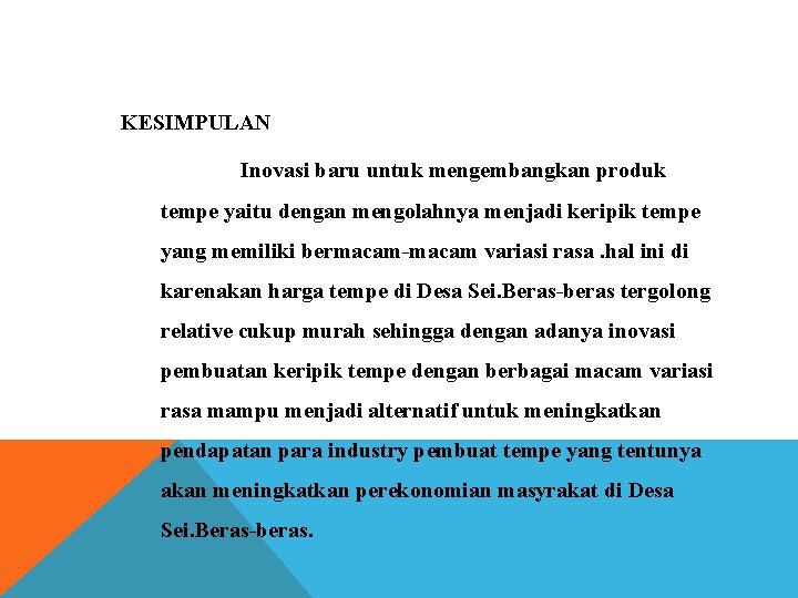 KESIMPULAN Inovasi baru untuk mengembangkan produk tempe yaitu dengan mengolahnya menjadi keripik tempe yang