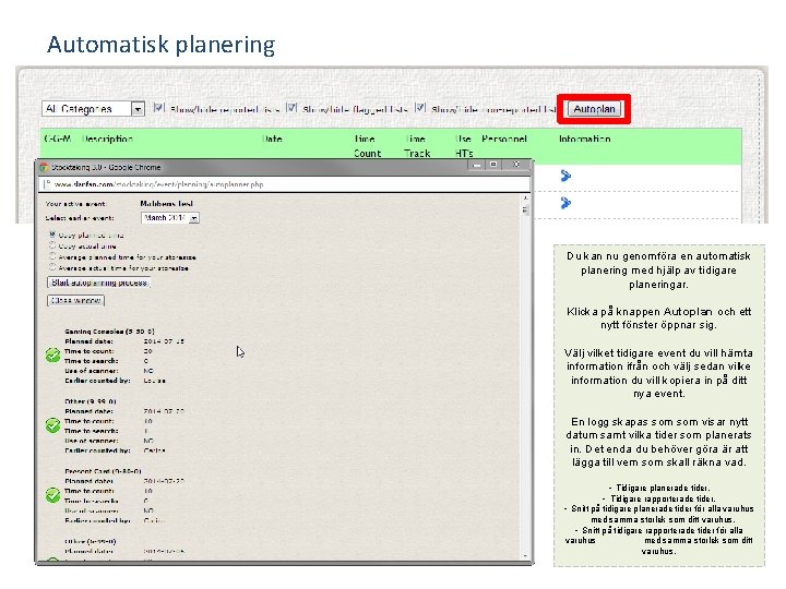 Automatisk planering Du kan nu genomföra en automatisk planering med hjälp av tidigare planeringar.