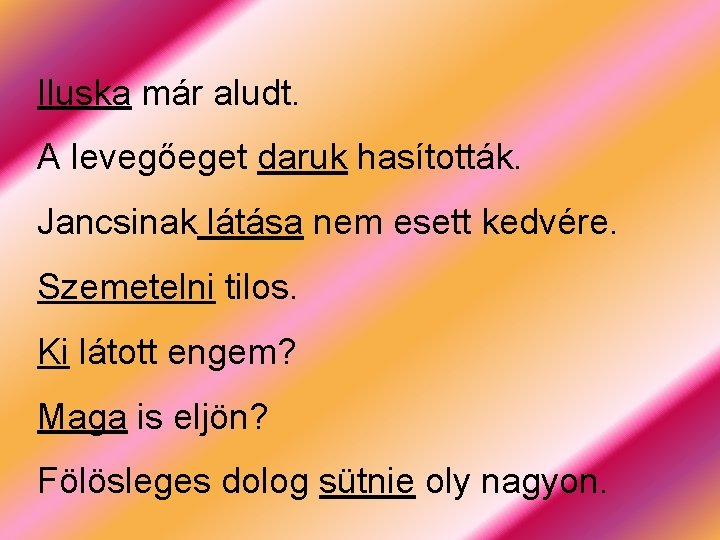 Iluska már aludt. A levegőeget daruk hasították. Jancsinak látása nem esett kedvére. Szemetelni tilos.