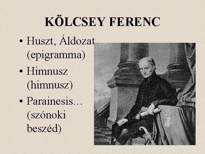 KÖLCSEY FERENC • Huszt, Áldozat (epigramma) • Himnusz (himnusz) • Parainesis… (szónoki beszéd) 