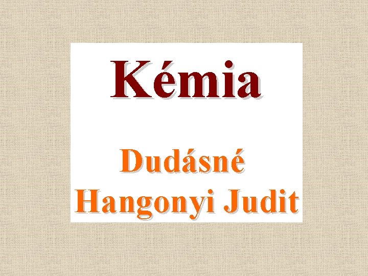 Kémia Dudásné Hangonyi Judit 