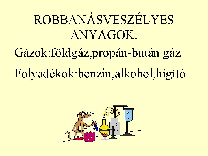 ROBBANÁSVESZÉLYES ANYAGOK: Gázok: földgáz, propán-bután gáz Folyadékok: benzin, alkohol, hígító 