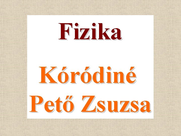 Fizika Kóródiné Pető Zsuzsa 