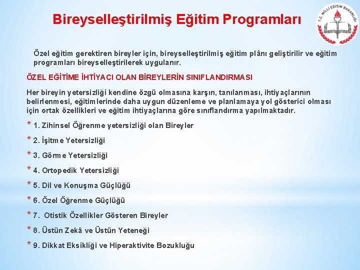 Bireyselleştirilmiş Eğitim Programları Özel eğitim gerektiren bireyler için, bireyselleştirilmiş eğitim plânı geliştirilir ve eğitim