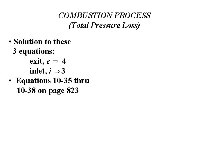 COMBUSTION PROCESS (Total Pressure Loss) • Solution to these 3 equations: exit, e 4