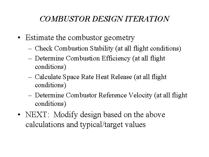 COMBUSTOR DESIGN ITERATION • Estimate the combustor geometry – Check Combustion Stability (at all