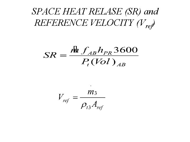 SPACE HEAT RELASE (SR) and REFERENCE VELOCITY (Vref) 