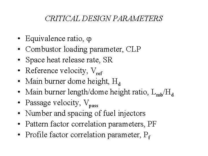 CRITICAL DESIGN PARAMETERS • • • Equivalence ratio, Combustor loading parameter, CLP Space heat