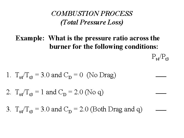 COMBUSTION PROCESS (Total Pressure Loss) Example: What is the pressure ratio across the burner