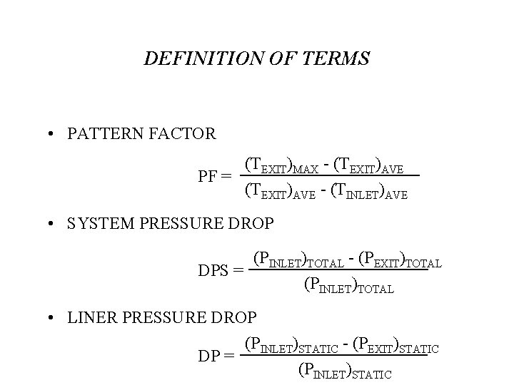 DEFINITION OF TERMS • PATTERN FACTOR (TEXIT)MAX - (TEXIT)AVE PF = (TEXIT)AVE - (TINLET)AVE