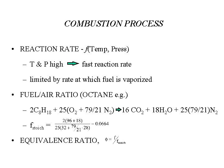 COMBUSTION PROCESS • REACTION RATE - f(Temp, Press) – T & P high fast