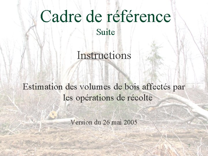 Cadre de référence Suite Instructions Estimation des volumes de bois affectés par les opérations
