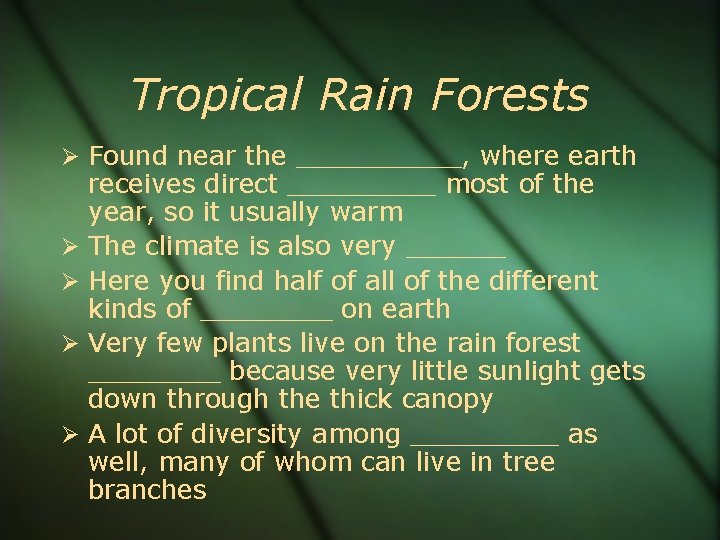 Tropical Rain Forests Found near the _____, where earth receives direct _____ most of