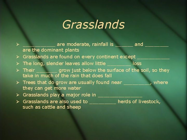 Grasslands ______ are moderate, rainfall is ______ and ____ are the dominant plants Grasslands