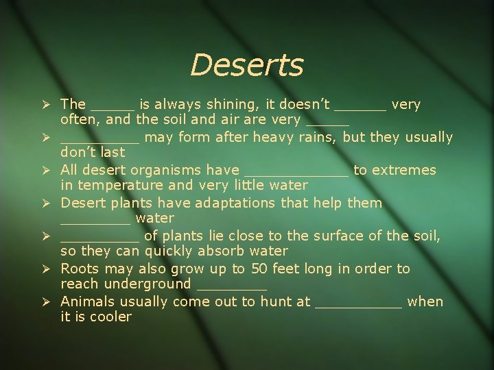 Deserts The _____ is always shining, it doesn’t ______ very often, and the soil