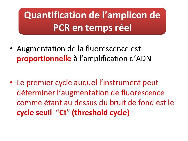Quantification de l’amplicon de PCR en temps réel • Augmentation de la fluorescence est
