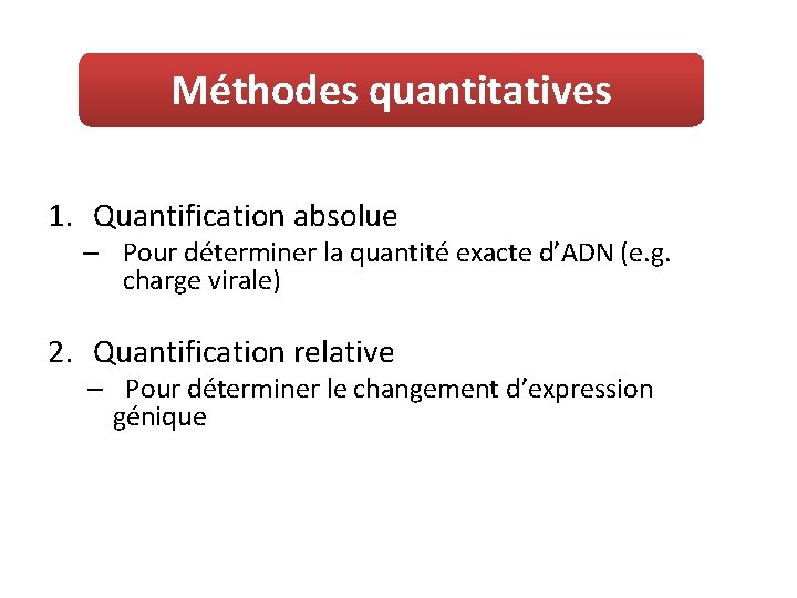 Méthodes quantitatives 1. Quantification absolue – Pour déterminer la quantité exacte d’ADN (e. g.