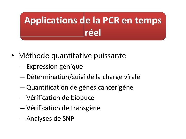 Applications de la PCR en temps réel • Méthode quantitative puissante – Expression génique