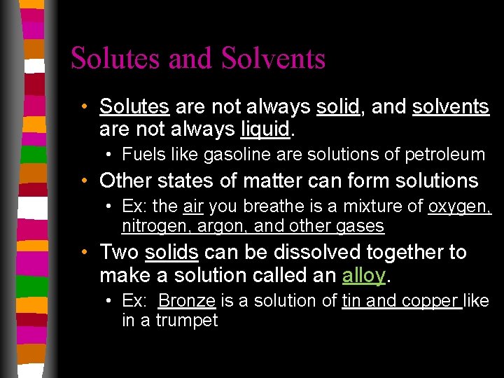 Solutes and Solvents • Solutes are not always solid, and solvents are not always