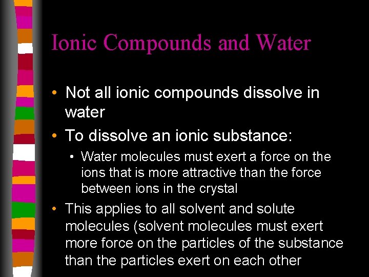 Ionic Compounds and Water • Not all ionic compounds dissolve in water • To