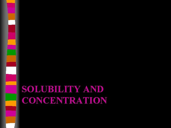SOLUBILITY AND CONCENTRATION 
