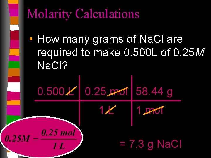 Molarity Calculations • How many grams of Na. Cl are required to make 0.