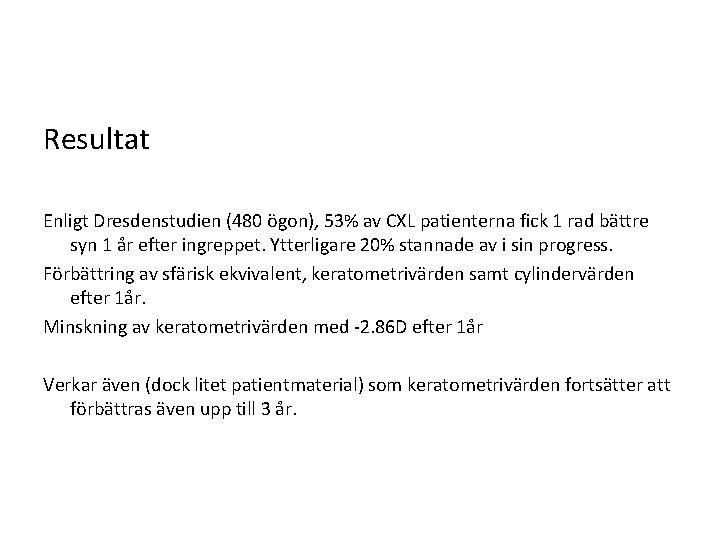 Resultat Enligt Dresdenstudien (480 ögon), 53% av CXL patienterna fick 1 rad bättre syn