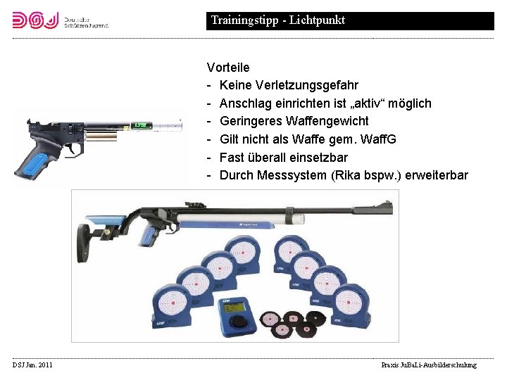 Trainingstipp - Lichtpunkt Vorteile Keine Verletzungsgefahr Anschlag einrichten ist „aktiv“ möglich Geringeres Waffengewicht Gilt