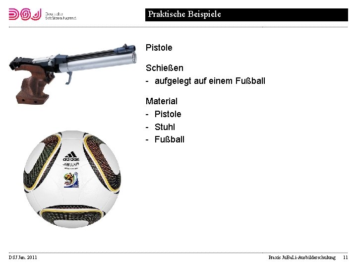 Praktische Beispiele Pistole Schießen aufgelegt auf einem Fußball Material Pistole Stuhl Fußball DSJ Jan.