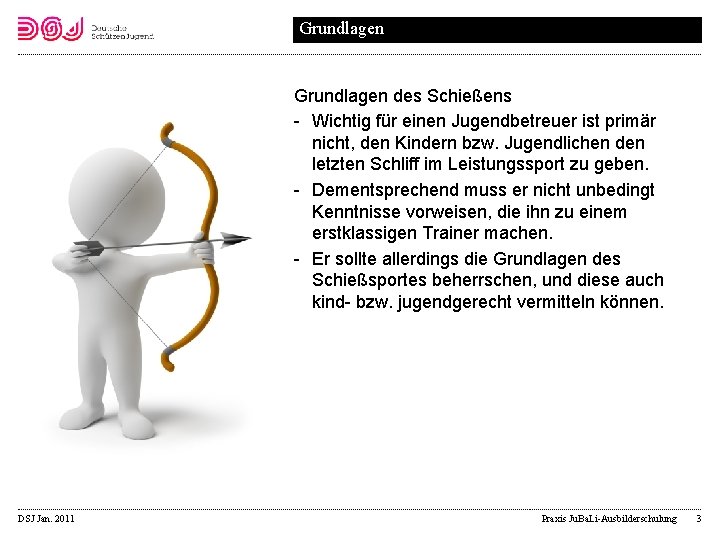 Grundlagen des Schießens Wichtig für einen Jugendbetreuer ist primär nicht, den Kindern bzw. Jugendlichen