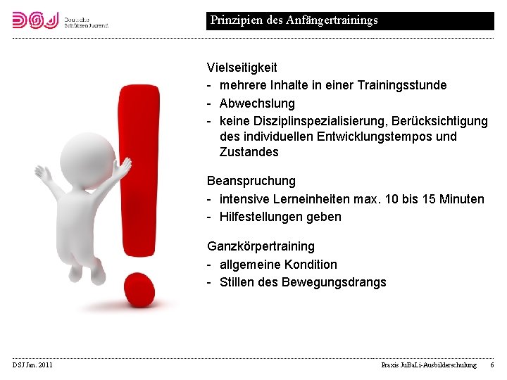 Prinzipien des Anfängertrainings Vielseitigkeit mehrere Inhalte in einer Trainingsstunde Abwechslung keine Disziplinspezialisierung, Berücksichtigung des
