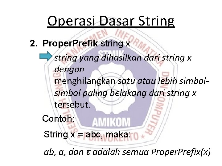 Operasi Dasar String 2. Proper. Prefik string x string yang dihasilkan dari string x Operasi Dasar String 2. Proper. Prefik string x string yang dihasilkan dari string x
