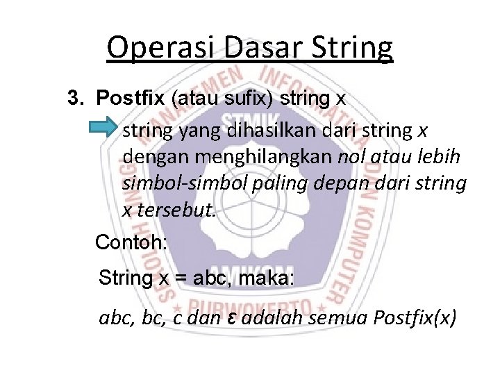 Operasi Dasar String 3. Postfix (atau sufix) string x string yang dihasilkan dari string Operasi Dasar String 3. Postfix (atau sufix) string x string yang dihasilkan dari string