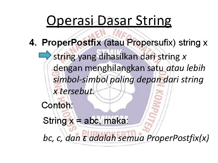 Operasi Dasar String 4. Proper. Postfix (atau Propersufix) string x string yang dihasilkan dari Operasi Dasar String 4. Proper. Postfix (atau Propersufix) string x string yang dihasilkan dari