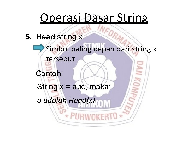 Operasi Dasar String 5. Head string x Simbol paling depan dari string x tersebut Operasi Dasar String 5. Head string x Simbol paling depan dari string x tersebut