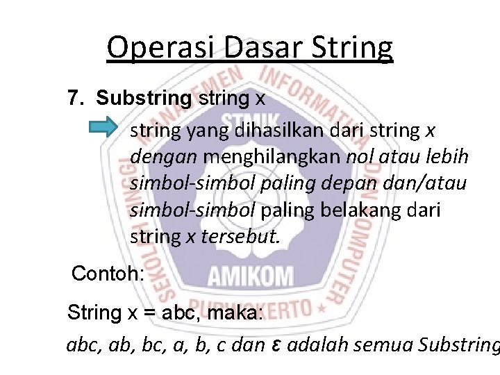 Operasi Dasar String 7. Substring x string yang dihasilkan dari string x dengan menghilangkan Operasi Dasar String 7. Substring x string yang dihasilkan dari string x dengan menghilangkan