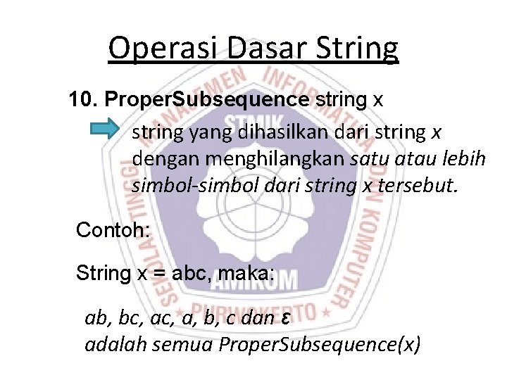 Operasi Dasar String 10. Proper. Subsequence string x string yang dihasilkan dari string x Operasi Dasar String 10. Proper. Subsequence string x string yang dihasilkan dari string x