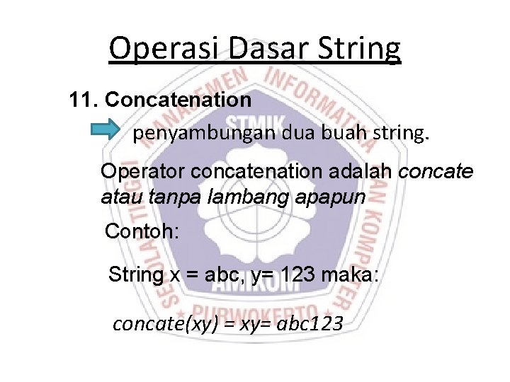 Operasi Dasar String 11. Concatenation penyambungan dua buah string. Operator concatenation adalah concate atau Operasi Dasar String 11. Concatenation penyambungan dua buah string. Operator concatenation adalah concate atau
