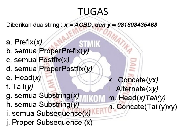 TUGAS Diberikan dua string : x = ACBD, dan y = 081808435468 a. Prefix(x) TUGAS Diberikan dua string : x = ACBD, dan y = 081808435468 a. Prefix(x)