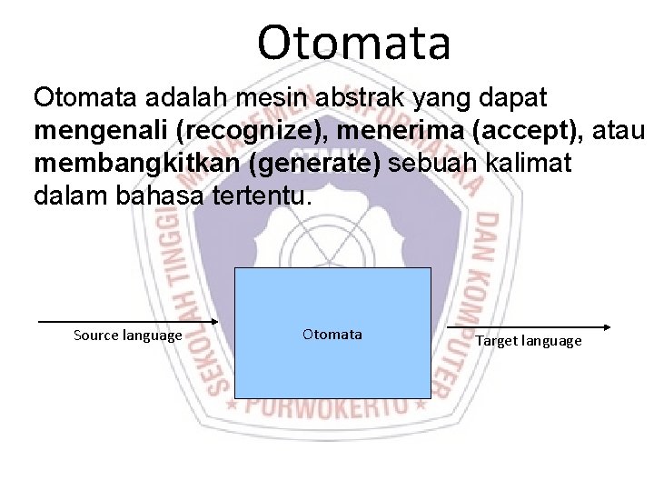 Otomata adalah mesin abstrak yang dapat mengenali (recognize), menerima (accept), atau membangkitkan (generate) sebuah Otomata adalah mesin abstrak yang dapat mengenali (recognize), menerima (accept), atau membangkitkan (generate) sebuah
