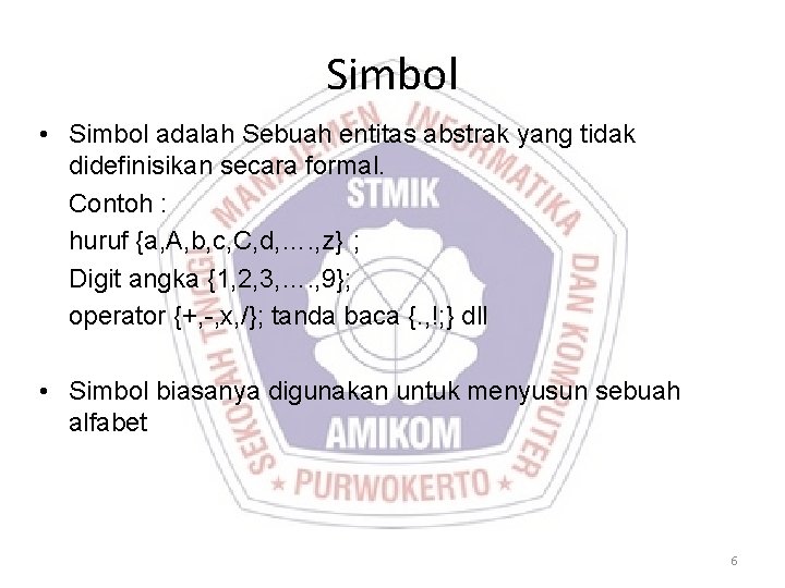 Simbol • Simbol adalah Sebuah entitas abstrak yang tidak didefinisikan secara formal. Contoh : Simbol • Simbol adalah Sebuah entitas abstrak yang tidak didefinisikan secara formal. Contoh :