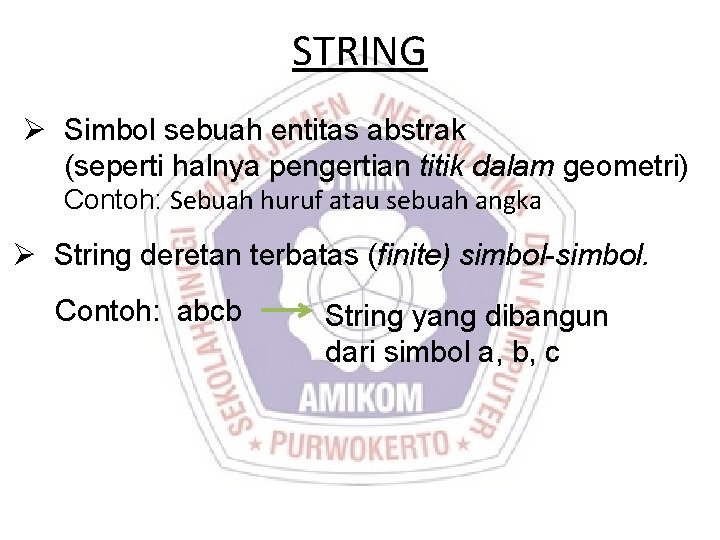 STRING Ø Simbol sebuah entitas abstrak (seperti halnya pengertian titik dalam geometri) Contoh: Sebuah STRING Ø Simbol sebuah entitas abstrak (seperti halnya pengertian titik dalam geometri) Contoh: Sebuah