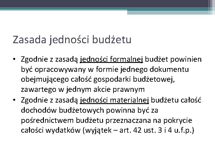 Zasada jedności budżetu • Zgodnie z zasadą jedności formalnej budżet powinien być opracowywany w