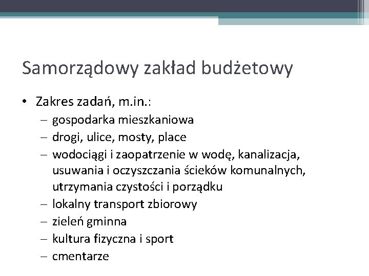 Samorządowy zakład budżetowy • Zakres zadań, m. in. : – gospodarka mieszkaniowa – drogi,