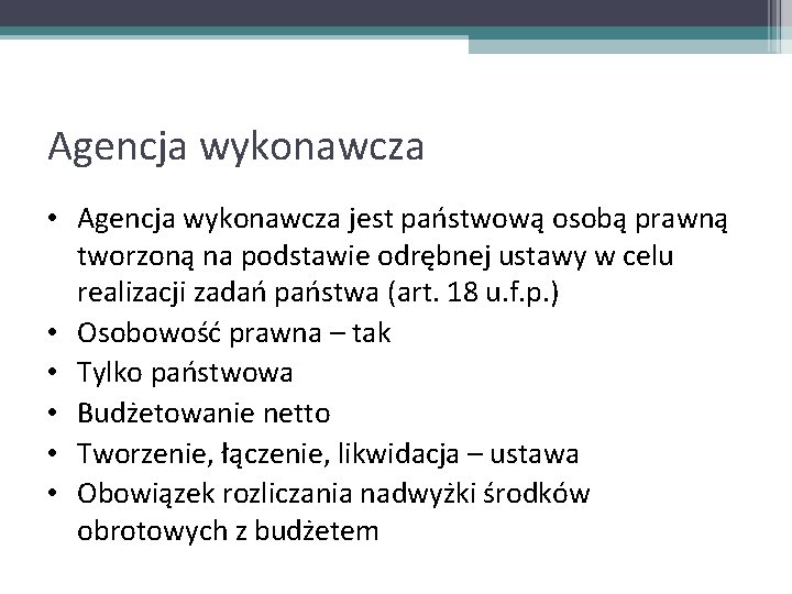 Agencja wykonawcza • Agencja wykonawcza jest państwową osobą prawną tworzoną na podstawie odrębnej ustawy