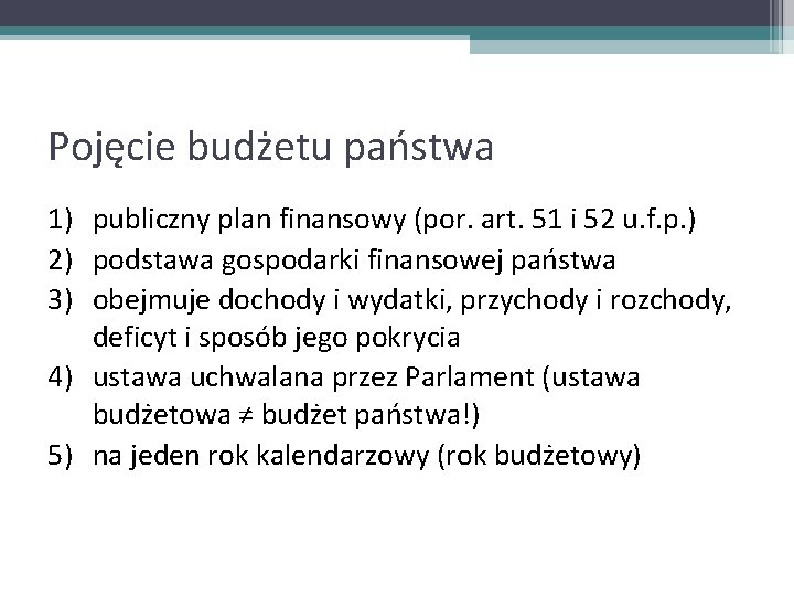 Pojęcie budżetu państwa 1) publiczny plan finansowy (por. art. 51 i 52 u. f.