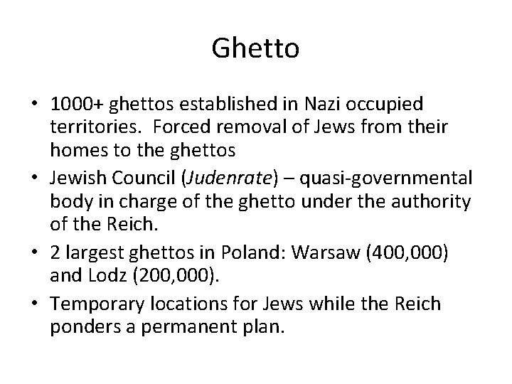 Ghetto • 1000+ ghettos established in Nazi occupied territories. Forced removal of Jews from