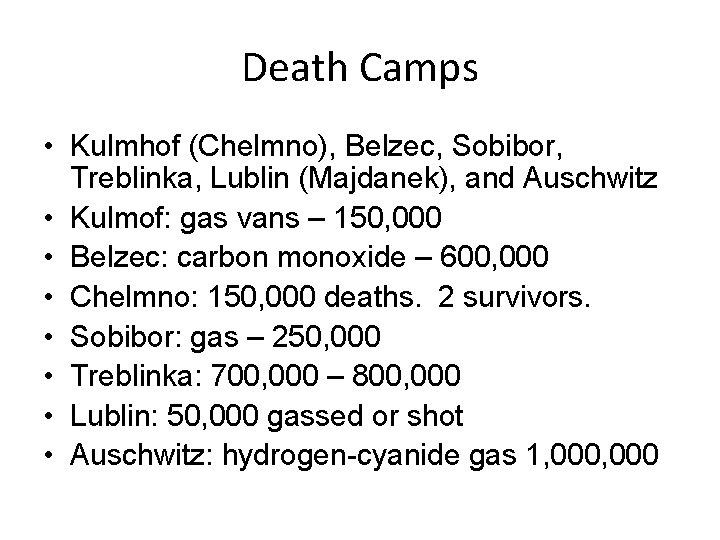 Death Camps • Kulmhof (Chelmno), Belzec, Sobibor, Treblinka, Lublin (Majdanek), and Auschwitz • Kulmof: