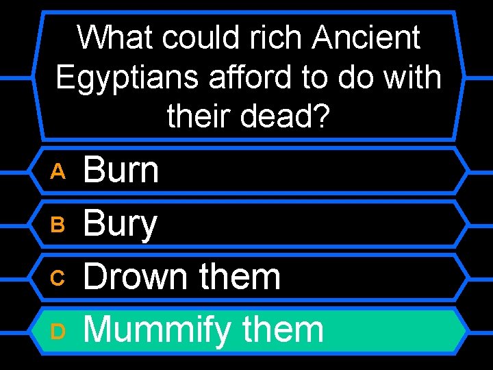 What could rich Ancient Egyptians afford to do with their dead? A B C