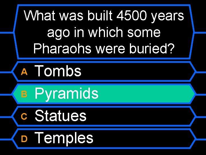 What was built 4500 years ago in which some Pharaohs were buried? A B